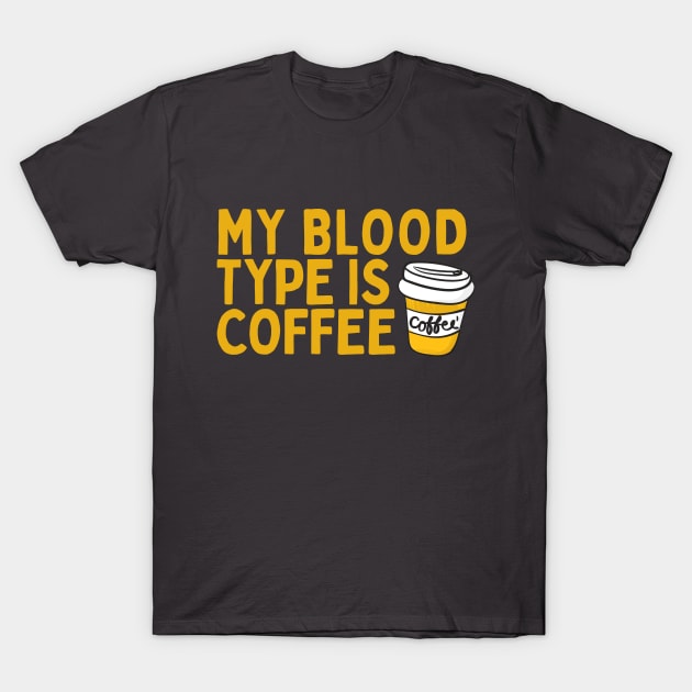 My Blood Type is Coffee T-Shirt by EarlGreyTees